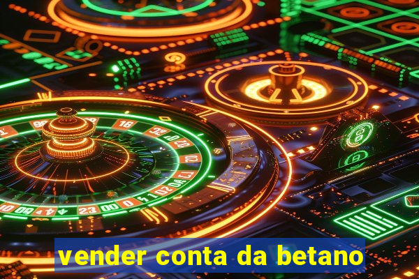 vender conta da betano